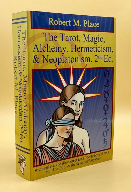Item #64707 The Tarot, Magic, Alchemy, Hermeticism, & Neoplatonism: With A Guide to The Waite Smith Tarot, The Alchemical Tarot, and The Tarot of the Sevenfold Mystery. Robert M. Place.