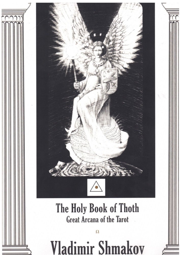 Item #64710 The Holy Book of Thoth: Great Arcana of the Tarot: Absolute Principles of the Synthetic Philosophy of Esotericism. Vladamir Shmakov.