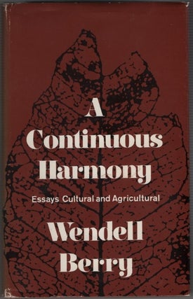 Item #64711 A Continuous Harmony: Essays Cultural and Agricultural. Wendell Berry