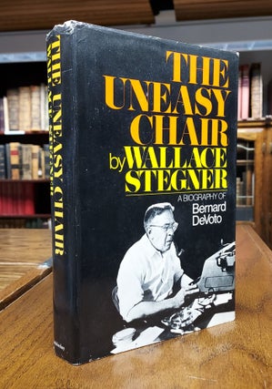 Item #64740 Uneasy Chair: A Biography of Bernard Devoto. Wallace Stegner