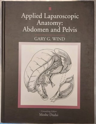 Item #64796 Applied Laparoscopic Anatomy: Abdomen and Pelvis. Gary G. Wind, Moshe Dudai