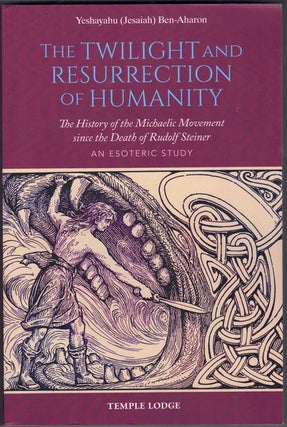 Item #64815 The Twilight and Resurrection of Humanity: The History of the Michaelic Movement...