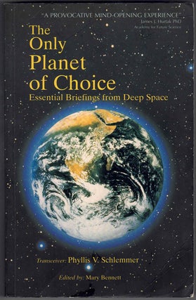 Item #64816 The Only Planet of Choice: Essential Briefings from Deep Space. Phyllis V. Schlemmer,...