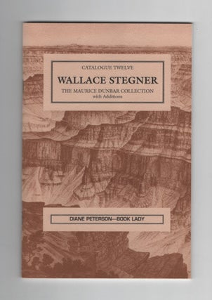 Item #64835 Catalogue Twelve: Wallace Stegner. The Maurice Dunbar Collection with Additions....