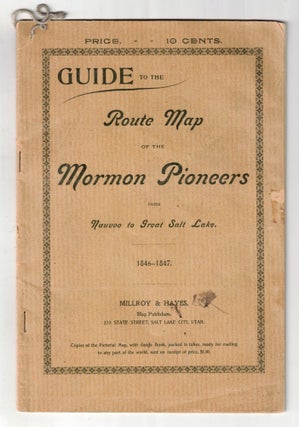 Route of the Mormon Pioneers from Nauvoo to Great Salt Lake (Mormon Route Map); Guide to the Route Map of the Mormon Pioneers from Nauvoo to Great Salt Lake 1846-1847