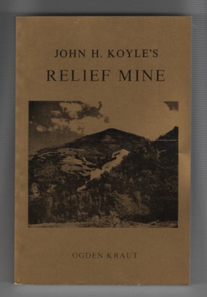 Item #64866 John H. Koyle's Relief Mine. Ogden Kraut