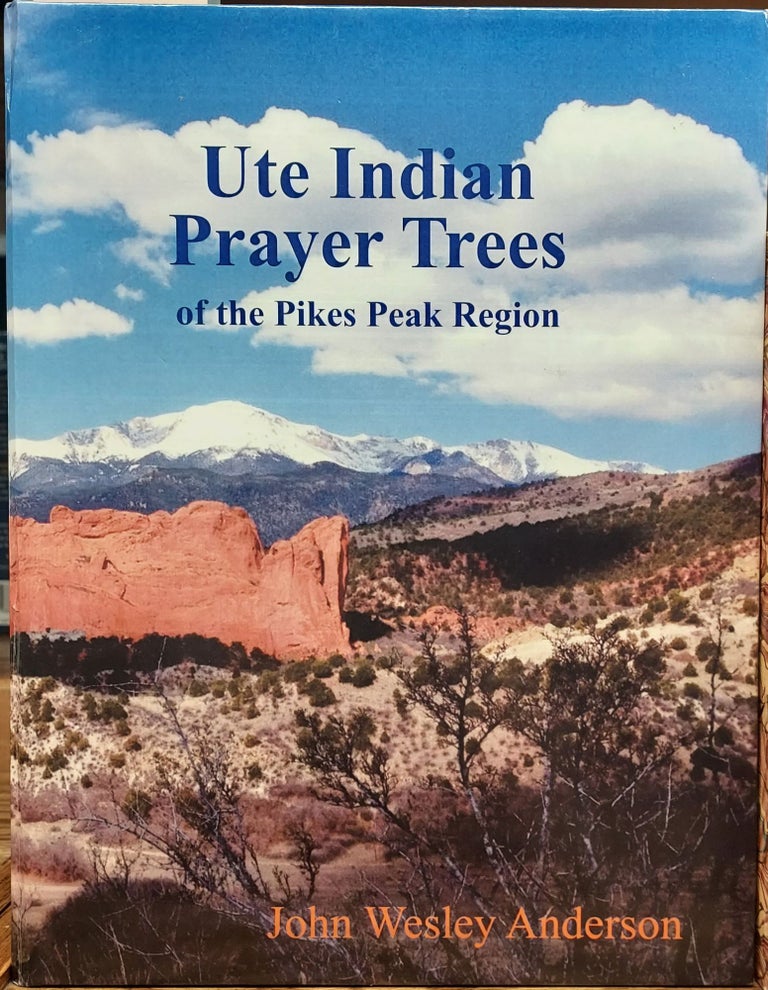 Item #64908 Ute Indian Prayer Trees of the Pikes Peak Region. John Wesley Anderson.