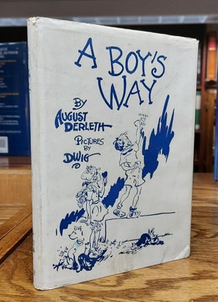Item #64912 A Boy's Way: Poems by August Derleth. August Derleth, Clare Victor "Dwig" Dwiggins,...