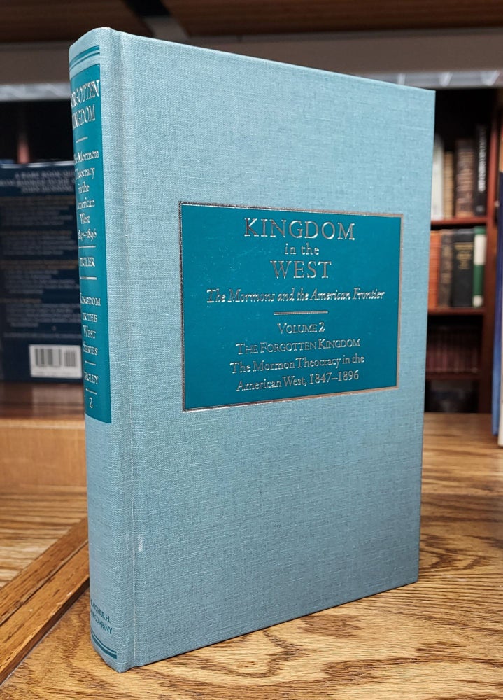Item #64925 Kingdom in the West, Volume 2 - Forgotten Kingdom: The Mormon Theocracy in the American West, 1847-1896. David L. Bigler, Will Bagley - Series.