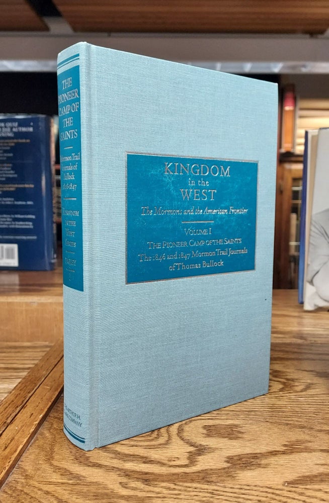 Item #64926 Kingdom in the West, Volume 1 - The Pioneer Camp of the Saints; The 1846 and 1847 Mormon Trail Journals of Thomas Bullock. Will Bagley.