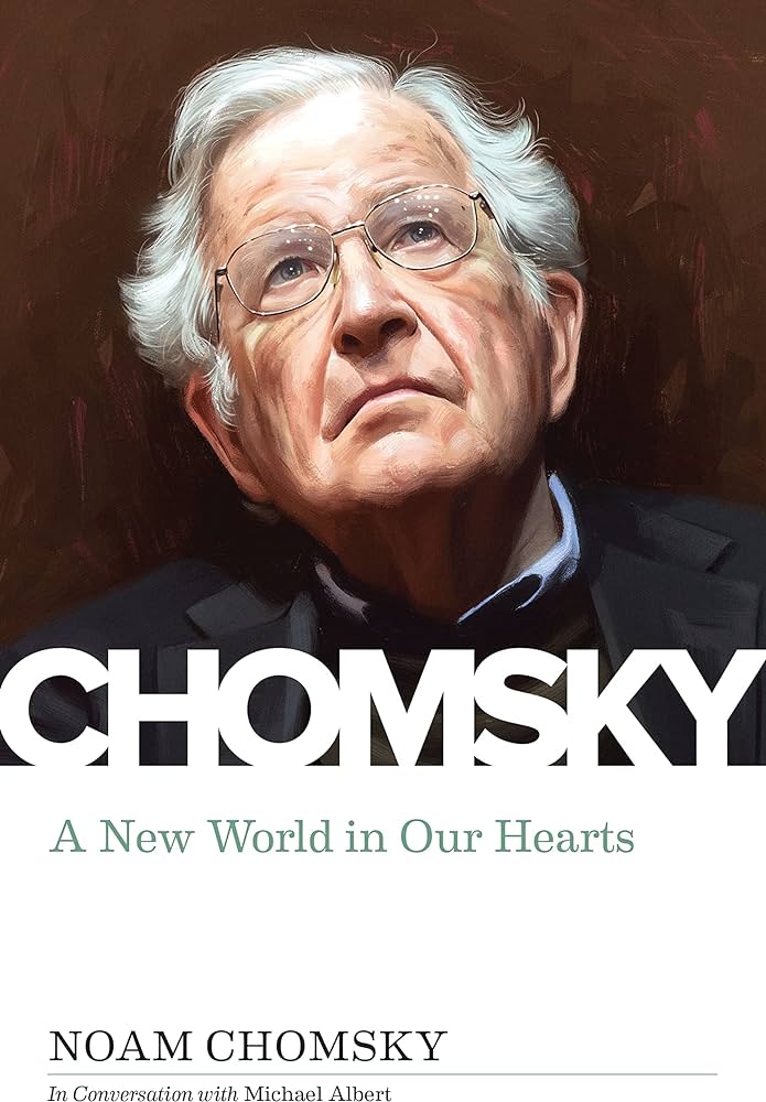 Item #64949 A New World in Our Hearts: In Conversation with Michael Albert. Noam Chomsky, Michael Albert.
