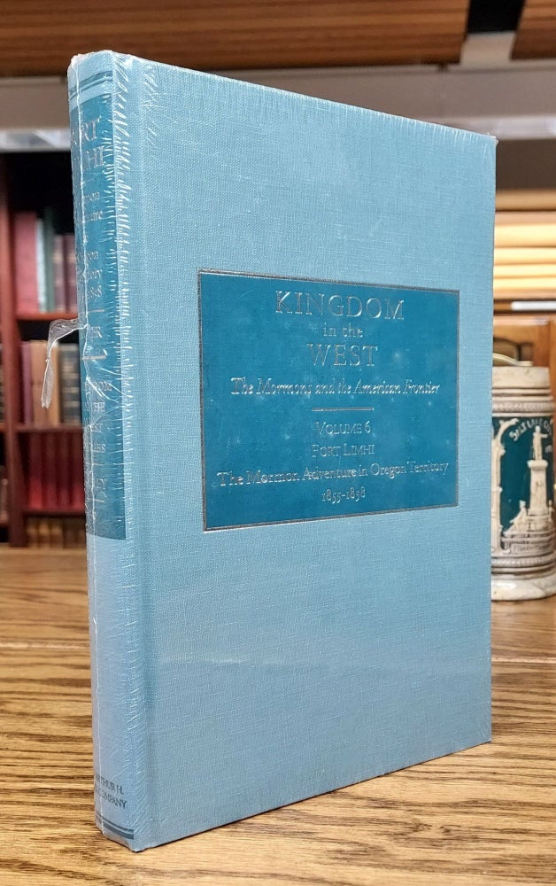 Item #64969 Kingdom in the West, Volume 6 - Fort Limhi: The Mormon Adventure in Oregon Territory, 1855-1858. David L. Bigler, Will Bagley - Series.