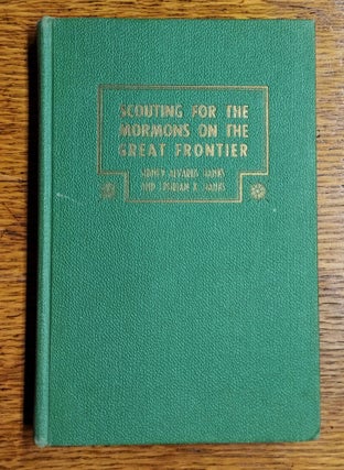 Item #64979 Scouting for the Mormons on the Great Frontier. Sidney Alvarus Hanks, Ephraim K. Hanks