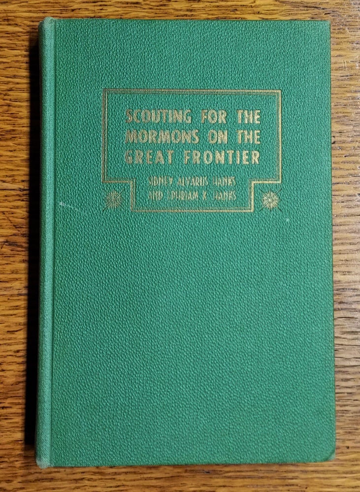 Item #64979 Scouting for the Mormons on the Great Frontier. Sidney Alvarus Hanks, Ephraim K. Hanks.