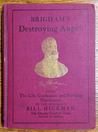 Item #64992 Brigham's Destroying Angel: Being the Life, Confession, and Startling Disclosures of...