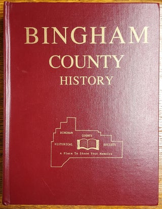 Item #65092 Bingham County History, Written and Compiled by the People of Bingham County,...