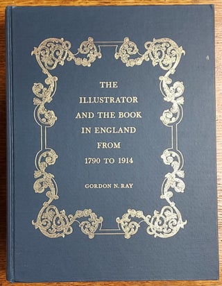 Item #65110 The Illustrator and the Book in England from 1790 to 1914. Gordon N. Ray