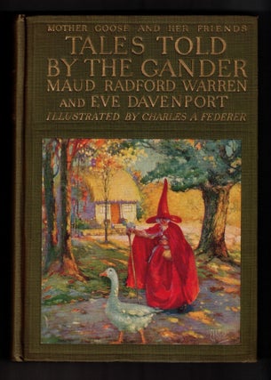Item #65161 Tales Told by the Gander: Mother Goose and Her Friends. Maud Radford Warren, Eve...