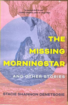 Item #65237 The Missing Morningstar: And Other Stories. Stacie Shannon Denetsosie