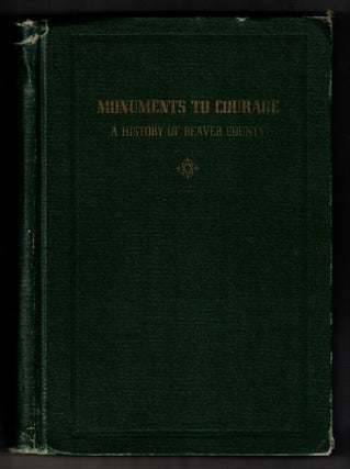 Item #65246 Monuments to Courage: A History of Beaver County. Aird G. Merkley