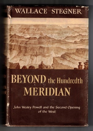 Item #65331 Beyond the Hundredth Meridian: John Wesley Powell and the Second Opening of the West....