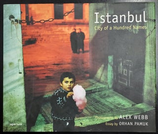 Item #65333 Istanbul: City of a Hundred Names. Alex Webb, Orhan Pamuk, Photographs, Essay