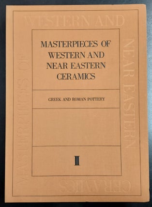 Item #65339 Masterpieces of Western and Near Eastern Ceramics Volume II: Greek and Roman Pottery....