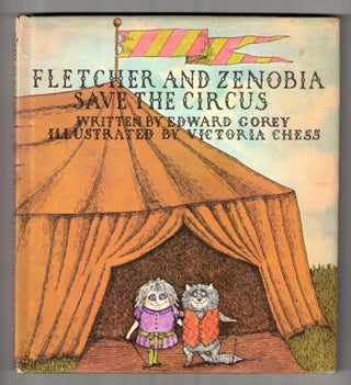 Item #65342 Fletcher and Zenobia Save the Circus. Edward Gorey, Victoria Chess