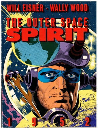 Item #65357 Outer Space Spirit: 1952. Will Eisner, Jules Feiffer, Wallace Wood