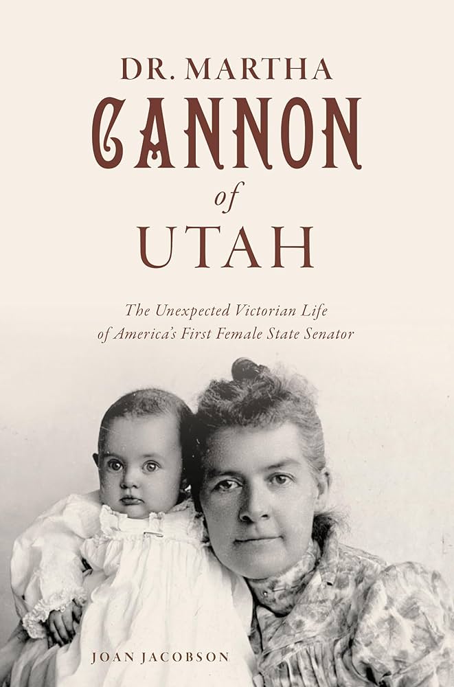 Item #65385 Dr. Martha Cannon of Utah: The Unexpected Victorian Life of America's First Female State Senator. Joan Jacobson.