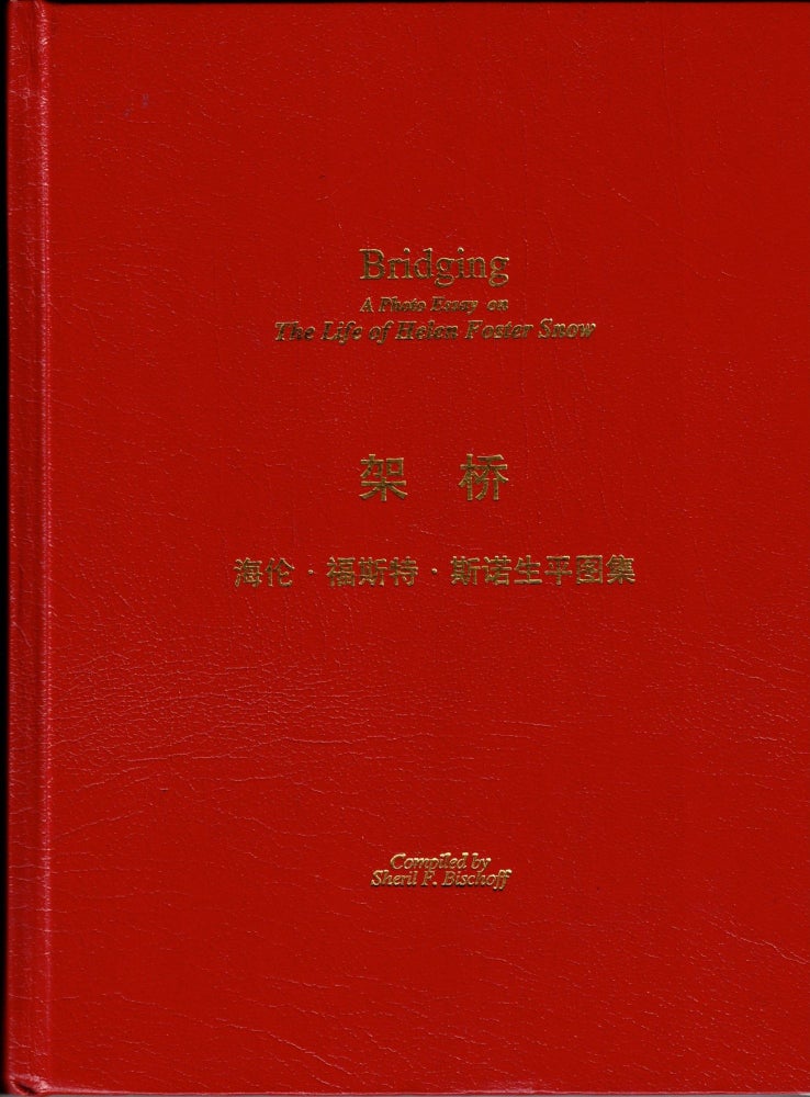 Item #65396 Bridging: A Photo Essay on The Life of Helen Foster Snow. China, Sheril Foster Bischoff, Mary Niu, An Wei, Church of Jesus Christ of Latter-day Saints.