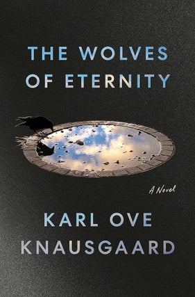 Item #65437 The Wolves of Eternity. Karl Ove Knausgaard