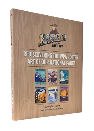 Item #65476 Ranger of the Lost Art: Rediscovering the WPA Poster Art of Our National Parks....