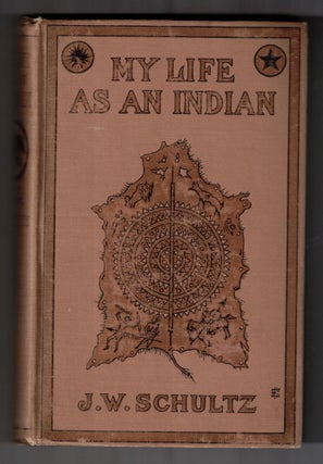 Item #65531 My Life as an Indian. James Willard Schultz
