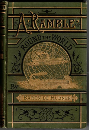 Item #65535 A Ramble Round the World, 1871. M. le Baron De Hubner
