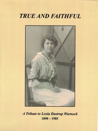Item #65642 True and Faithful: A Tribute to Lexia Dastrup Warnock 1890-1985