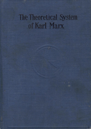 Item #65708 The Theoretical System of Karl Marx: In the Light of Recent Criticism. Louis B. Boudin