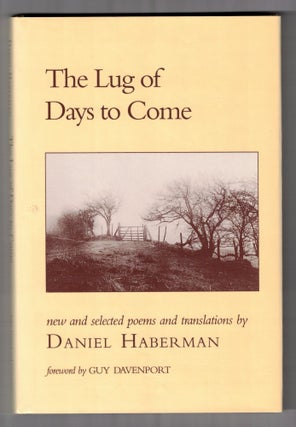 Item #65717 The Lug of Days to Come: New and Selected Poems and Translations. Daniel Haberman,...
