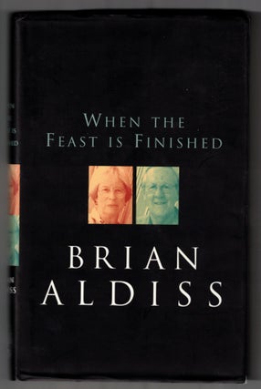 Item #65832 When The Feast Is Finished: Reflections on Terminal Illness. Brian Aldiss, Margaret...