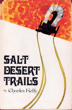 Item #65848 Salt Desert Trails: A History of the Hastings Cutoff. Charles Kelly