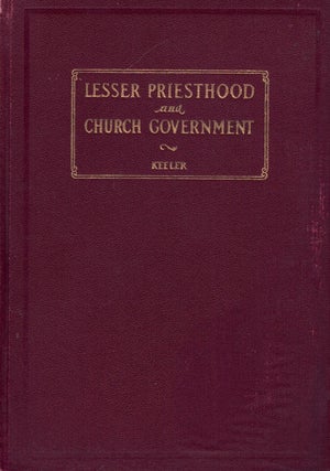 Item #65849 Lesser Priesthood and Church Government. Joseph B. Keeler