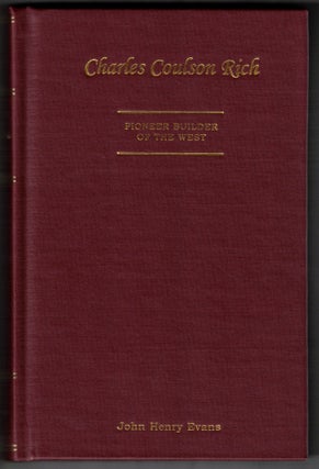 Item #65863 Charles Coulson Rich: Pioneer Builder of the West. John Henry Evans