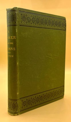 Item #65907 The Life and Adventures of a Quaker Among the Indians. Thomas C. Battey