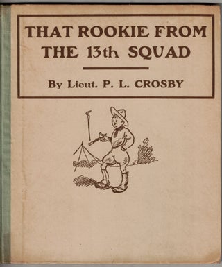 Item #65919 That Rookie from the 13th Squad. Lieut. P. L. Crosby, Percy Leo