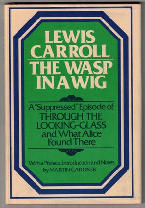 Item #65941 The Wasp in a Wig: A "Suppressed" Episode of Through the Looking-Glass and What Alice...