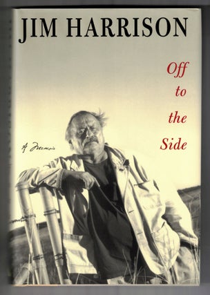 Item #65950 Off to the Side: A Memoir. Jim Harrison
