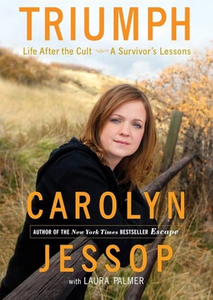 Item #66058 Triumph: Life After the Cult - A Survivor's Lessons. Carolyn Jessop