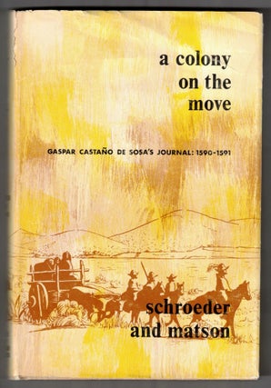 Item #66059 A Colony on the Move: Gaspar Castaño de Sosa's Journal 1590-1591. Gaspar...
