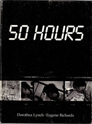 Item #66091 50 Hours. Dorothea Lynch, Eugene Richards, Text, Photographs