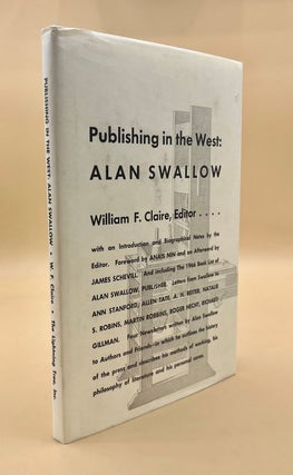 Item #66099 Publishing in the West: Alan Swallow. Alan Swallow, William F. Claire, Anaïs...